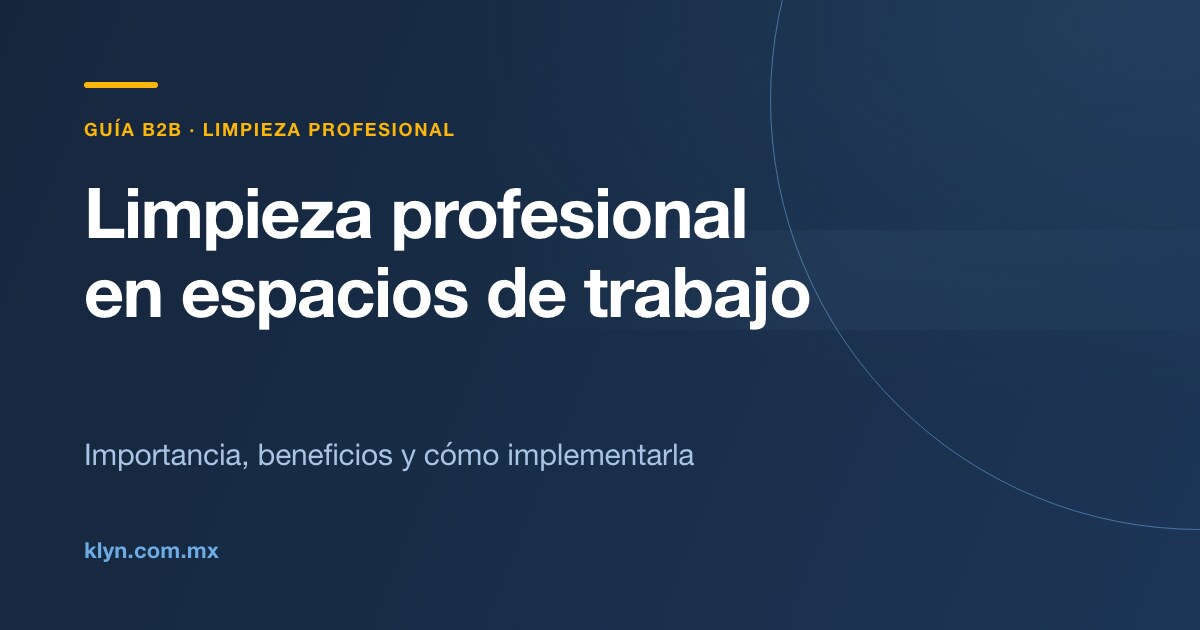 Importancia de la limpieza profesional en espacios de trabajo